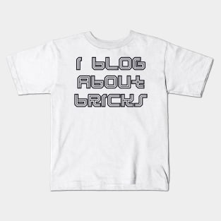 I BLOG ABOUT BRICKS Kids T-Shirt